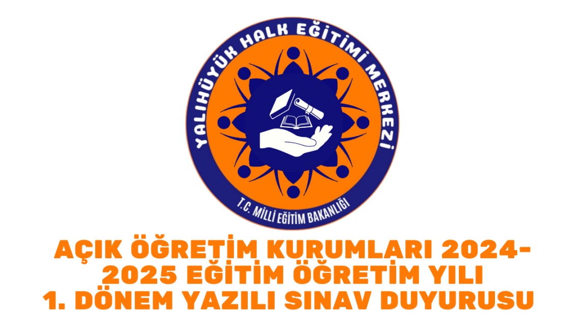 AÇIK ÖĞRETİM KURUMLARI 2024-2025 EĞİTİM ÖĞRETİM YILI 1. DÖNEM YAZILI SINAV DUYURUSU